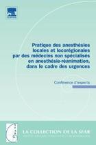 Couverture du livre « Pratique des anesthésies locales et locorégionales par des médecins non specialisés en anesthésie-réanimation, dans le cadre des urgences : conférence d'experts » de Marc Freysz et Agnes Ricard-Hibon aux éditions Elsevier-masson