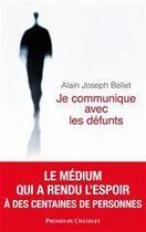 Couverture du livre « Je communique avec les défunts » de Alain Joseph Bellet aux éditions Presses Du Chatelet