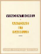 Couverture du livre « Antoine et Isabelle » de Vincent Borel aux éditions Sabine Wespieser