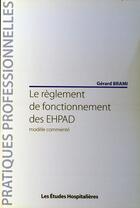 Couverture du livre « Le règlement de fonctionnement des EHPAD ; modèle commenté » de Gerard Brami aux éditions Les Etudes Hospitalieres