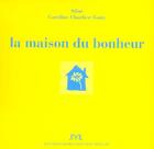 Couverture du livre « La Maison Du Bonheur » de Siloe et Caroline Charlier-Tanty aux éditions Jm Laffont - Lpm