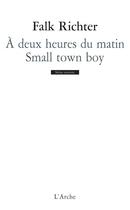 Couverture du livre « À deux heures du matin ; small town boy » de Falk Richter aux éditions L'arche