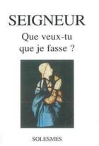 Couverture du livre « Seigneur que veux tu que je fasse » de  aux éditions Solesmes