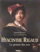 Couverture du livre « Hyacinthe Rigaud, Le Peintre Des Rois 1659-1743 » de Stephan Perreau aux éditions Nouvelles Presses Du Languedoc