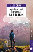 Couverture du livre « La pluie du matin n'arrête pas le pèlerin » de Alice Dumas aux éditions Bonneton