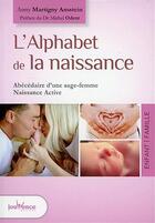 Couverture du livre « L'alphabet de la naissance ; abécédaire d'une sage-femme ; naissance active » de Anny Martigny Amstein aux éditions Jouvence