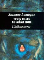 Couverture du livre « Trois filles du même nom » de Suzanne Lantagne aux éditions Instant Meme