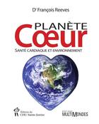 Couverture du livre « Planète coeur ; santé cardiaque et environnement » de Francois Reeves aux éditions Multimondes