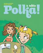 Couverture du livre « À table Polka ! » de Nathalie Loignon et Karine Bernier aux éditions La Courte Echelle