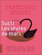 Couverture du livre « Premières amours ; Sucti les lèvres de mars » de Melikah Abdelmoumen et Julie Morstad aux éditions La Courte Echelle