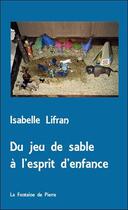 Couverture du livre « Du jeu de sable à l'esprit d'enfance » de Isabelle Lifran aux éditions Fontaine De Pierre