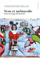 Couverture du livre « Sens et mélancolie ; vivre au temps du désarroi » de Christopher Bollas aux éditions Ithaque