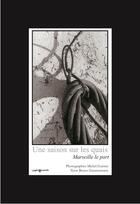 Couverture du livre « Une saison sur les quais ; Marseille, le port » de Michel Guerini et Bruno Zimermann aux éditions Images Plurielles