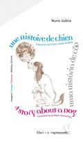 Couverture du livre « Une histoire de chien ; uma historia de cão ; a story about a dog » de Nuno Judice et Mathieu Schmitt aux éditions Vagamundo