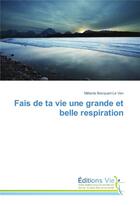 Couverture du livre « Fais de ta vie une grande et belle respiration » de Becquart-Le Ven M. aux éditions Vie