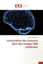 Couverture du livre « Localisation des tumeurs dans des images irm cerebrales » de Abdessayed-A aux éditions Editions Universitaires Europeennes
