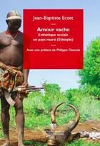 Couverture du livre « Amour vache ; esthétique sociale en pays mursi (Ethiopie) » de Jean-Baptiste Eczet aux éditions Mimesis