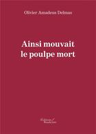 Couverture du livre « Ainsi mouvait le poulpe mort » de Olivier Amadeus Delmas aux éditions Baudelaire