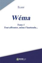 Couverture du livre « Wema t.1 ; tout affronter, même l'inattendu » de Elssy aux éditions Bookelis