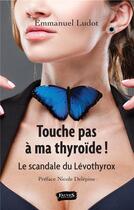Couverture du livre « Touche pas à ma thyroïde ! le scandale du Lévothyrox » de Emmanuel Ludot aux éditions Fauves