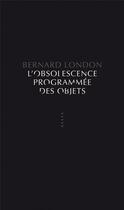 Couverture du livre « L'obsolescence programmée des objets » de Bernard London aux éditions Allia
