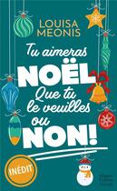 Couverture du livre « Tu aimeras Noël, que tu le veuilles ou non ! » de Louisa Meonis aux éditions Harpercollins