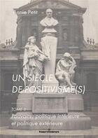 Couverture du livre « Un siècle de positivisme(s) Tome 2 : pouvoirs : politique interieure et politique exterieure » de Annie Petit aux éditions Hermann