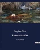 Couverture du livre « La coucaratcha : Volume I » de Eugene Sue aux éditions Culturea