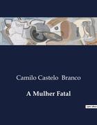 Couverture du livre « A Mulher Fatal » de Camilo Castelo Branco aux éditions Culturea