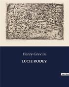 Couverture du livre « LUCIE RODEY » de Henry Greville aux éditions Culturea