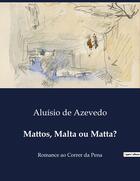 Couverture du livre « Mattos, Malta ou Matta? : Romance ao Correr da Pena » de Aluisio De Azevedo aux éditions Culturea