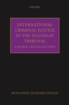 Couverture du livre « International Criminal Justice at the Yugoslav Tribunal: A Judge's Rec » de Shahabuddeen Mohamed aux éditions Oup Oxford