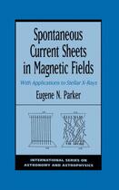 Couverture du livre « Spontaneous Current Sheets in Magnetic Fields: With Applications to St » de Parker Eugene N aux éditions Oxford University Press Usa