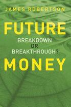 Couverture du livre « Future Money » de James Robertson aux éditions Uit Cambridge Ltd.