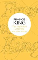 Couverture du livre « The Japanese Umbrella: and other stories » de Francis King aux éditions Pan Macmillan