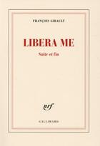 Couverture du livre « Libera me, suite et fin » de Francois Gibault aux éditions Gallimard