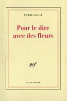 Couverture du livre « Pour le dire avec des fleurs » de Pierre Gascar aux éditions Gallimard