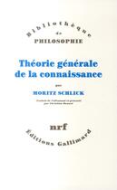 Couverture du livre « Théorie générale de la connaissance » de Moritz Schlick aux éditions Gallimard