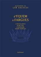 Couverture du livre « D'Yquem à Fargues ; l'excellence d'un vin, l'histoire d'une famille » de Alexandre De Lur Saluces aux éditions Gallimard