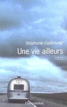 Couverture du livre « Une vie ailleurs » de Stephane Guibourge aux éditions Flammarion