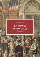 Couverture du livre « La France au XIX siècle » de Claire Fredj aux éditions Puf