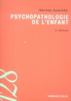Couverture du livre « Psychopathologie de l'enfant (2e édition) » de Karinne Gueniche aux éditions Armand Colin