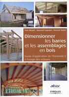 Couverture du livre « Dimensionner les barres et les assemblages en bois ; guide d'application de l'Eurocode 5 à l'usage des artisans » de  aux éditions Eyrolles