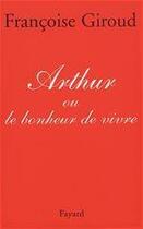 Couverture du livre « Arthur ou le bonheur de vivre » de Francoise Giroud aux éditions Fayard