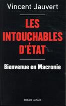 Couverture du livre « Les intouchables d'État ; bienvenue en Macronie » de Vincent Jauvert aux éditions Robert Laffont