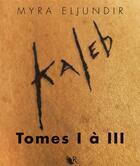 Couverture du livre « Kaleb ; l'intégrale » de Myra Eljundir aux éditions R-jeunes Adultes