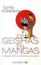 Couverture du livre « De geïshas en mangas ; chroniques du Japon d'aujourd'hui » de Cyrille Vigneron aux éditions Albin Michel