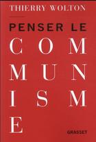 Couverture du livre « Penser le communisme » de Thierry Wolton aux éditions Grasset Et Fasquelle