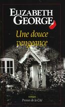 Couverture du livre « Une douce vengeance » de Elizabeth George aux éditions Presses De La Cite