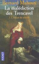 Couverture du livre « La malediction des trencavel - tome 3 l'enfant du miracle - vol03 » de Bernard Mahoux aux éditions Pocket